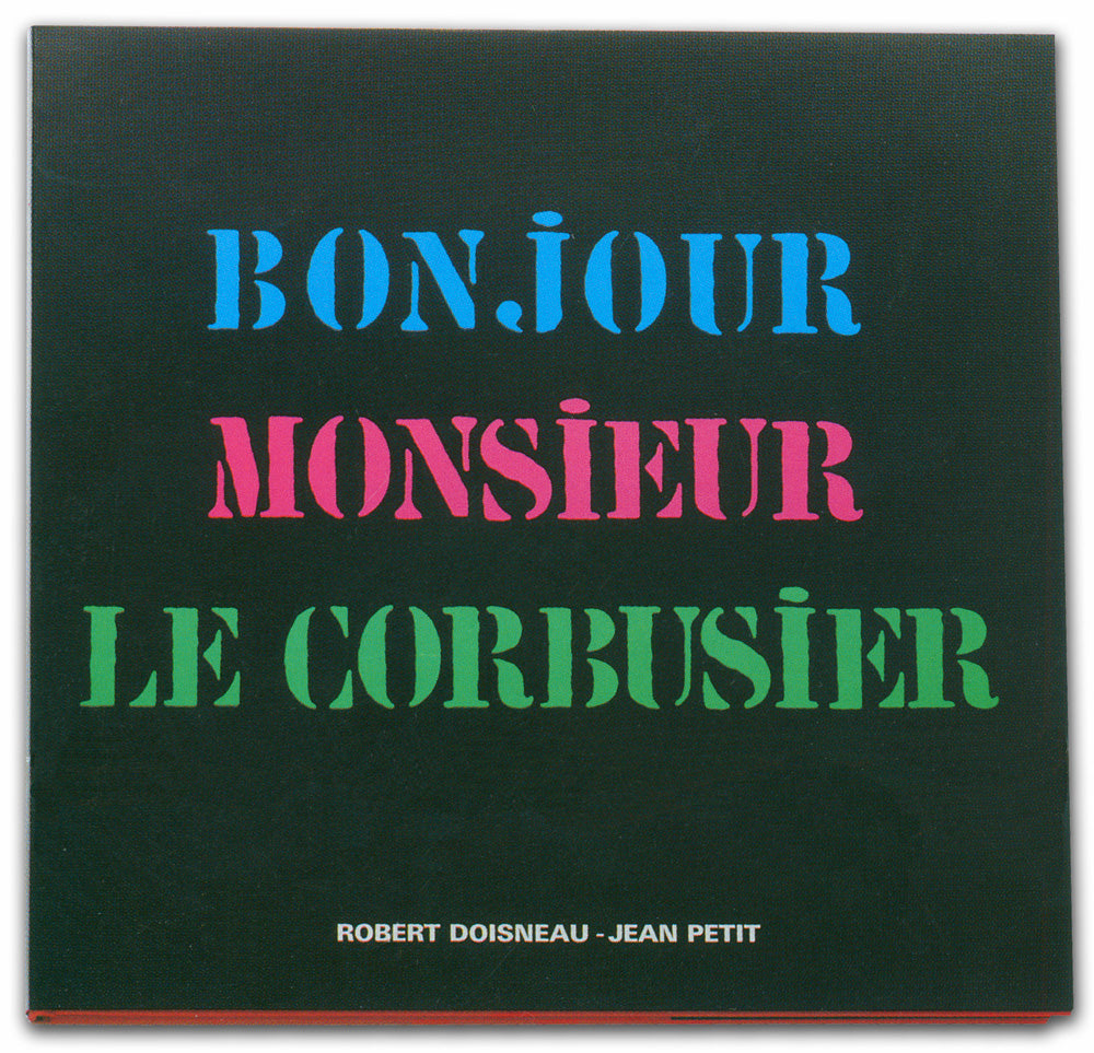 Robert Doisneau & Jean Petit – Bonjour Monsieur Le Corbusier