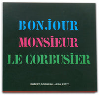 Robert Doisneau & Jean Petit – Bonjour Monsieur Le Corbusier